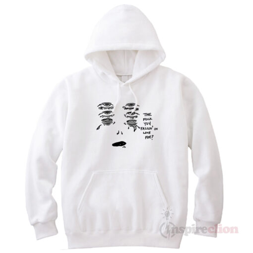 The Fuck You Fallin In Love Hoodie Cheap Custom