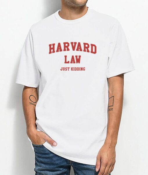 Harvard Law Just Kidding Unisex T-shirt Cheap Custom