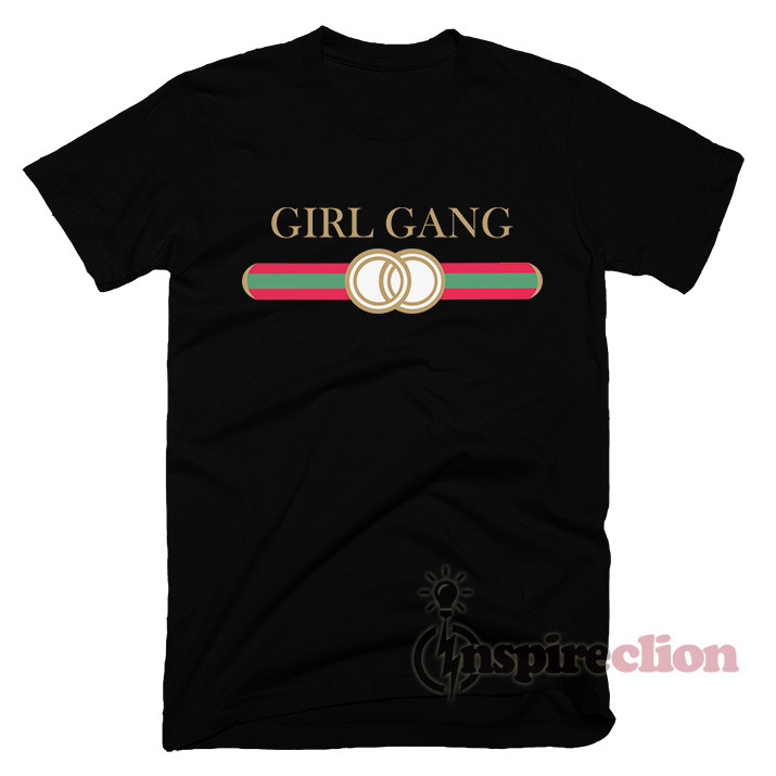 Girl Gang Replica Gucci T shirt Custom Inspireclion