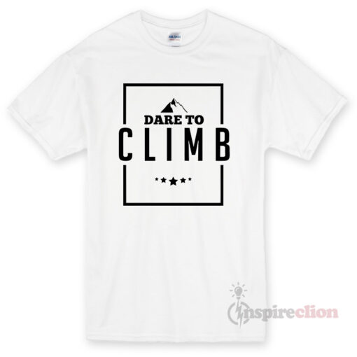 Dare To Climb Mountain Rock Climbing Unisex T-shirt Cheap Custom