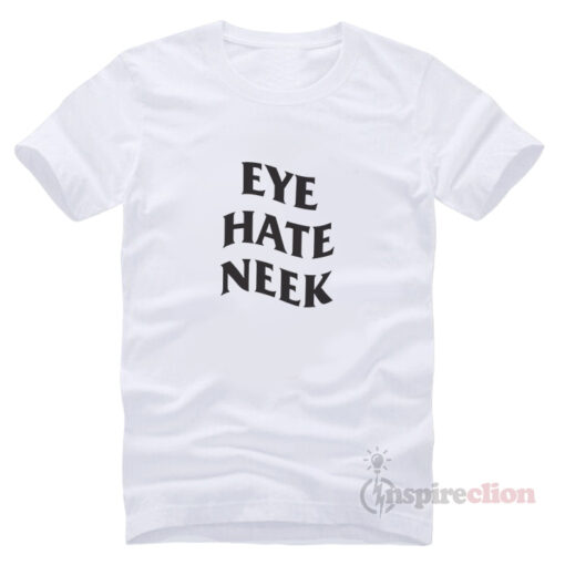 For Sale Eye Hate Neek Lurk White T-shirt Unisex