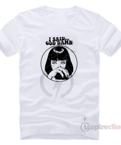 Funny Pulp Fiction Mia Wallace Good Damn T-shirt