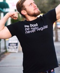 Be Bold Be italic Never Regular T-Shirt Trendy Clothes