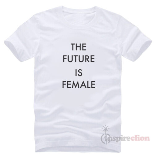 The Future Is Female T-Shirt Trendy Clothes