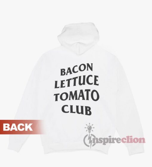 Bacon Lettuce Tomato Club Hoodie Trendy Clothes