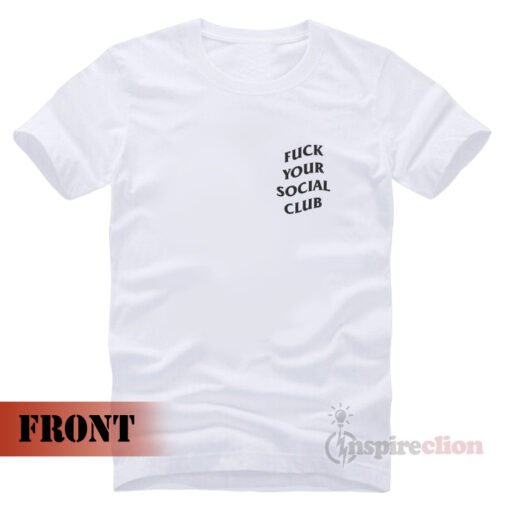 Fuck Your Social Club ASSC T-shirt Unisex Trendy