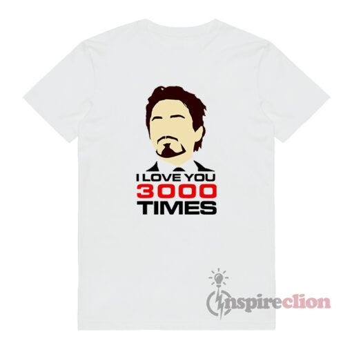 I Love You 3000 Times Iron Man T-Shirt
