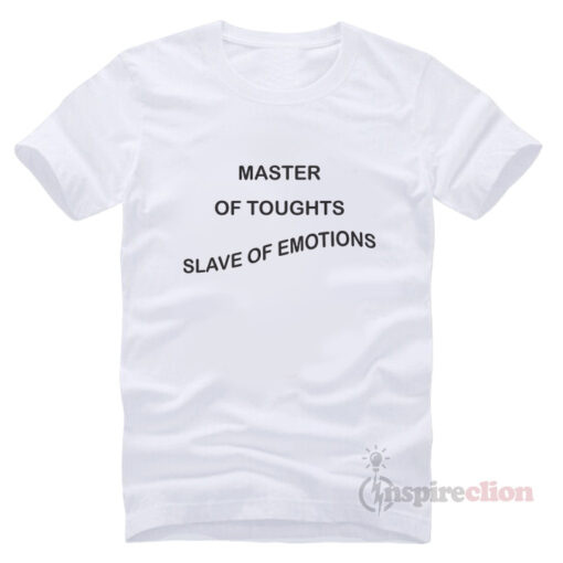 Master Of Thoughts Slave Of Emotions T-Shirt Trendy Clothes
