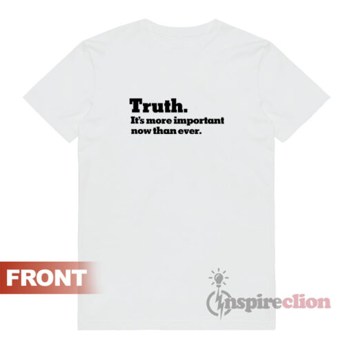 The New York Times Truth. It's more important now than ever T-Shirt