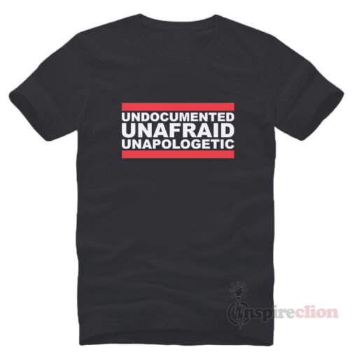 Undocumented Unfraid Unapologetic T-Shirt Cheap Trendy