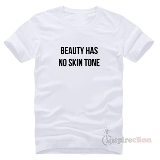 For Sale Beauty Has No Skin Tone Funny T-Shirt