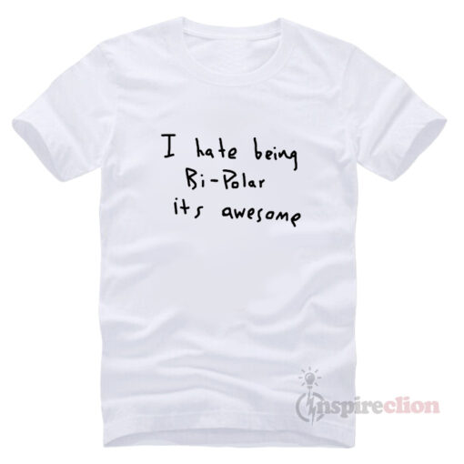 I Hate Being Bi-Polar its Awesome T-shirt Unisex