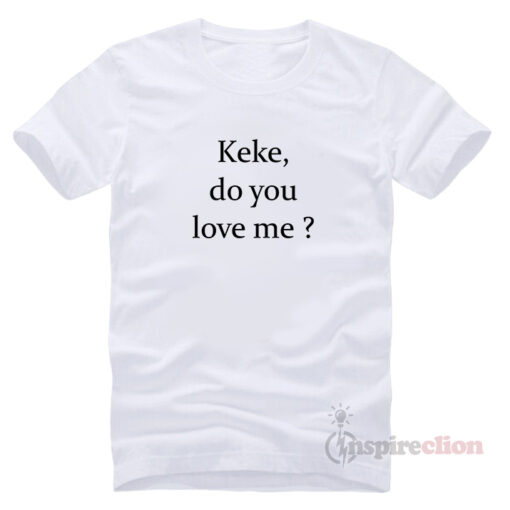 Drake Keke Or Kiki Do You Love Me Challenge T-Shirt Trendy