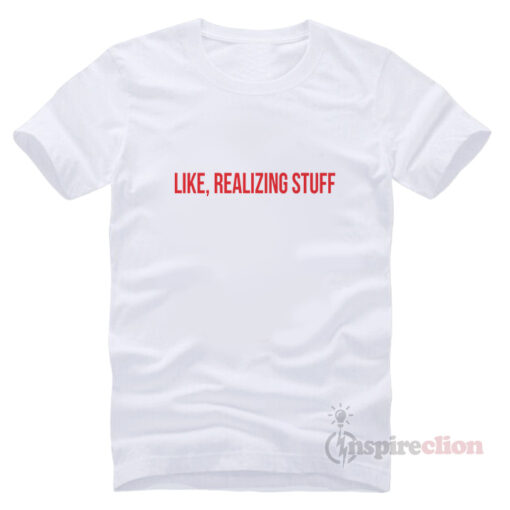 For Sale Like Realizing Stuff Funny T-Shirt Trendy Custom