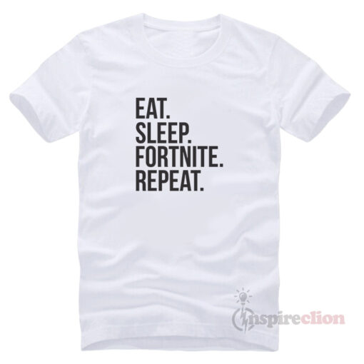 Eat Sleep Fortnite Repeat T-Shirt Trendy Clothes