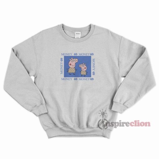 Fancy Gacci Peppa Pig Money Money Funny Sweatshirt