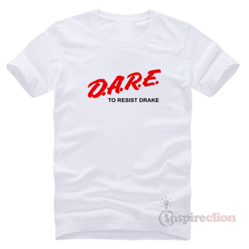 D.A.R.E. To Resist Drake T-shirt Clothes