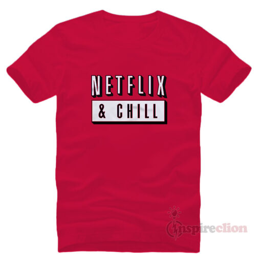 Netflix & Chill Stay Tune T-shirt
