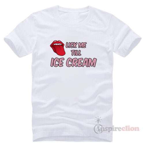 Lick Me Till Ice Cream T-Shirt Cheap Trendy