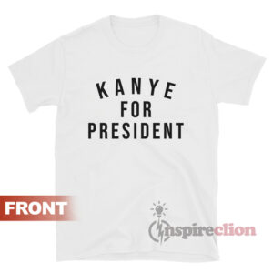Kanye For President T-shirt Kanye West - inspireclion
