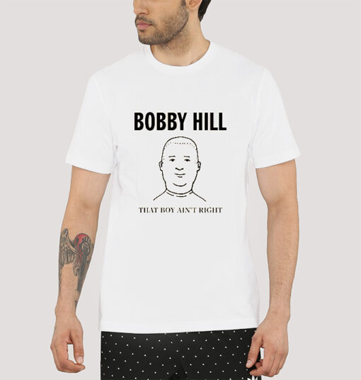 The King Bobby Hill That's Boy Ain't Right T-shirt