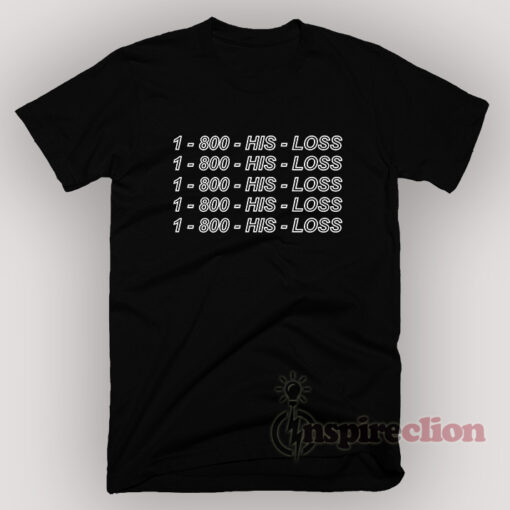 1-800-HIS-LOSS T-Shirt Unisex S, M, L, XL,2XL,3XL