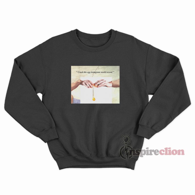 Hand Of Gods Crack The Egg Instagram World Record Parody Sweatshirt Inspireclion Com