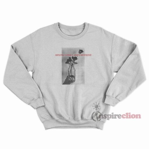 Mixing Vodka & Emotions Sweatshirt