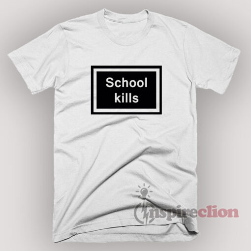 School Kills T-Shirt Unisex Rihanna