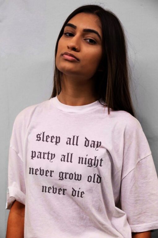 Sleep All Day Party all Ngight Never Grow Old Never Die T-Shirt
