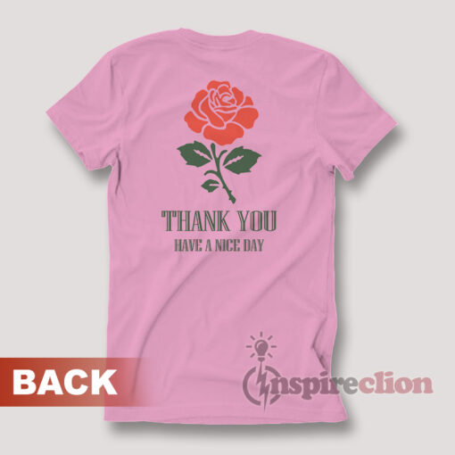 Thank You Rose Logo Have A Nice Day T-Shirt