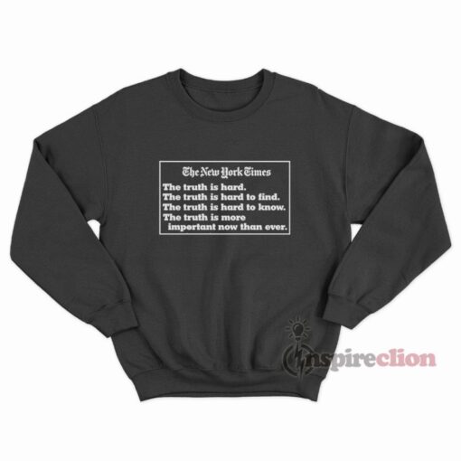 The New York Times Truth Quotes Sweatshirt Unisex