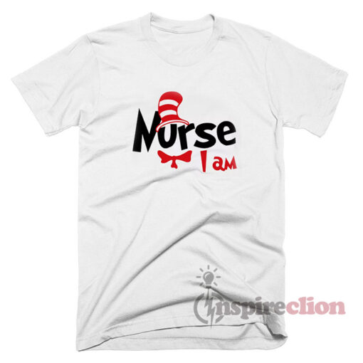 Nurse I am Dr. Seuss Read Across America T-shirt