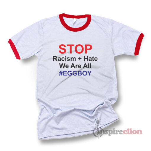 Stop Racism Hate We Are All EGGBOY Ringer T-Shirt