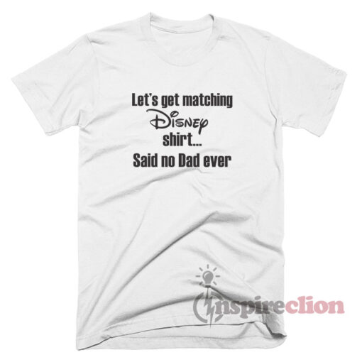 Let's Get Matching Disney Shirt Quotes T-Shirt
