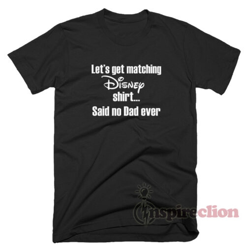 Let's Get Matching Disney Shirt Quotes T-Shirt