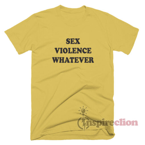 Sex Violence Whatever Quotes T-Shirt