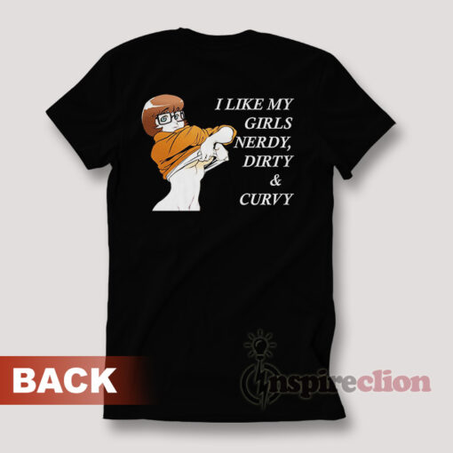I Like My Girls Dirty Nerdy And Curvy Velma T-Shirt Back