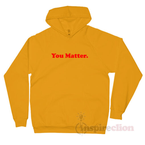 Yellow You Matter Quotes Hoodie