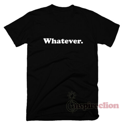 Whatever Quotes T-Shirt