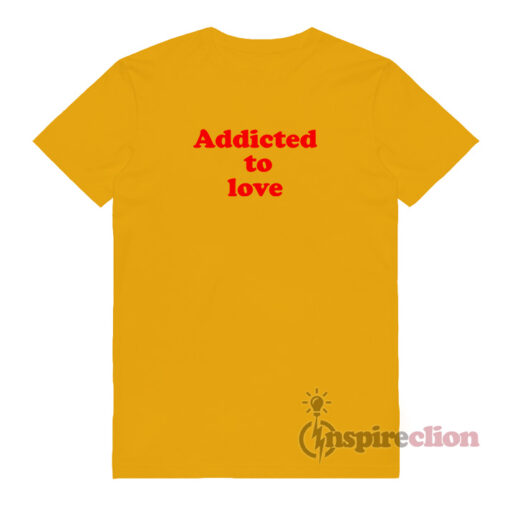 Addicted To LOVE Quotes T-Shirt