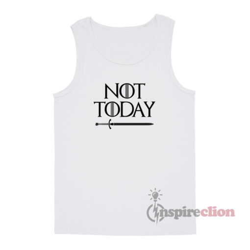 Not Today Game Of Thrones Tank Top Funny