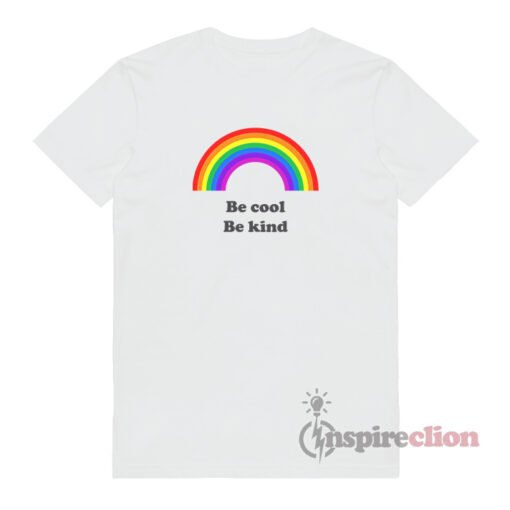 Be Cool Be Kind Rainbows T-Shirt Unisex