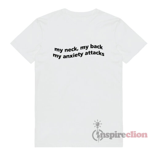 My Neck My Back My Anxiety Attack T-Shirt White