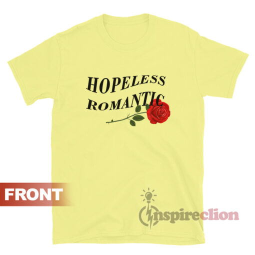 Hopeless Romantic With Rose T-shirt Unisex