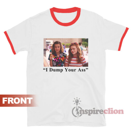 I Dump Your Ass Stranger Things 3 Meme Ringer T-shirt