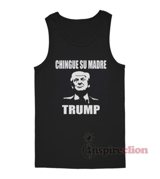 Chingue Su Madre Trump Tank Top