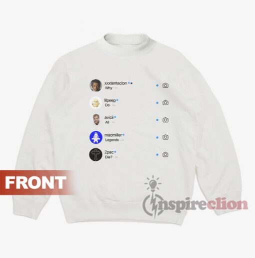 Why Do All Legend Die Instagram Sweatshirt V2