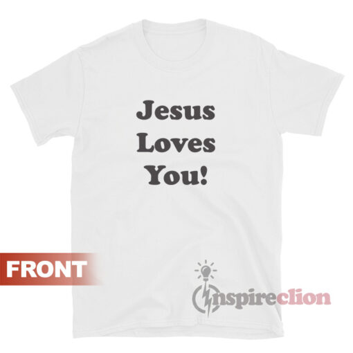 Jesus Loves You T-Shirt Chris Pratt The GYM