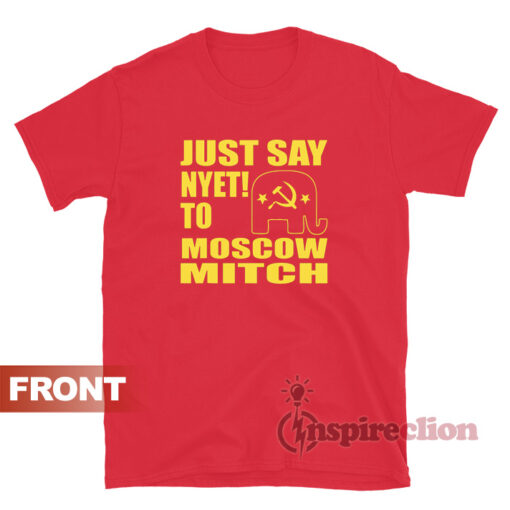 Just Say Nyet To Moscow Mitch T-shirt